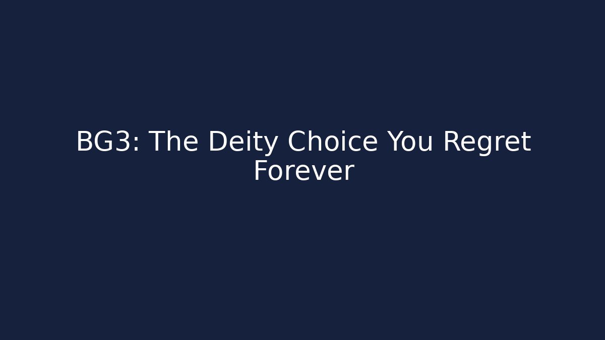 BG3: The Deity Choice You Regret Forever