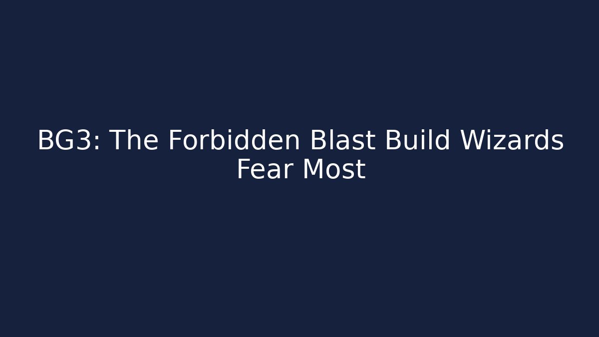 BG3: The Forbidden Blast Build Wizards Fear Most
