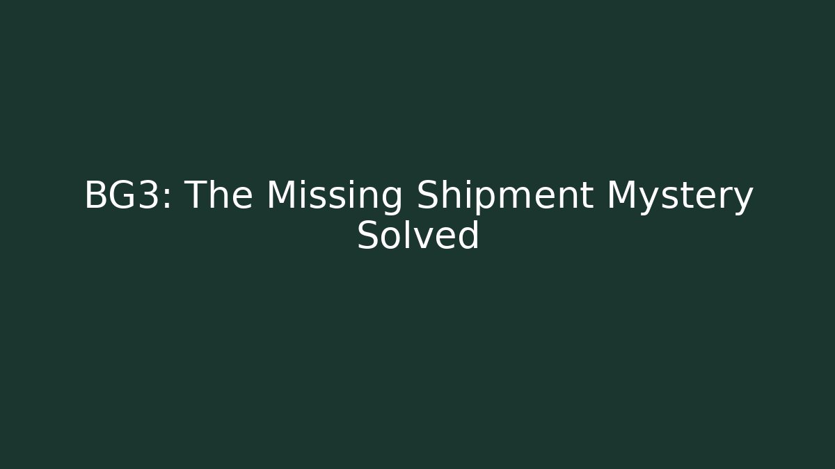 BG3: The Missing Shipment Mystery Solved