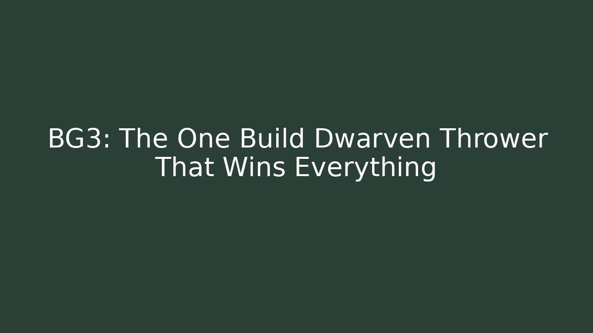 BG3: The One Build Dwarven Thrower That Wins Everything - Create More Assets