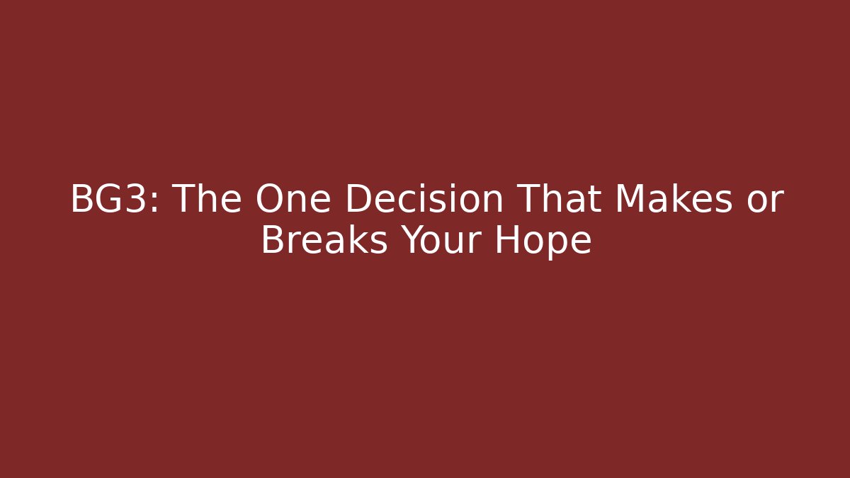 BG3: The One Decision That Makes or Breaks Your Hope
