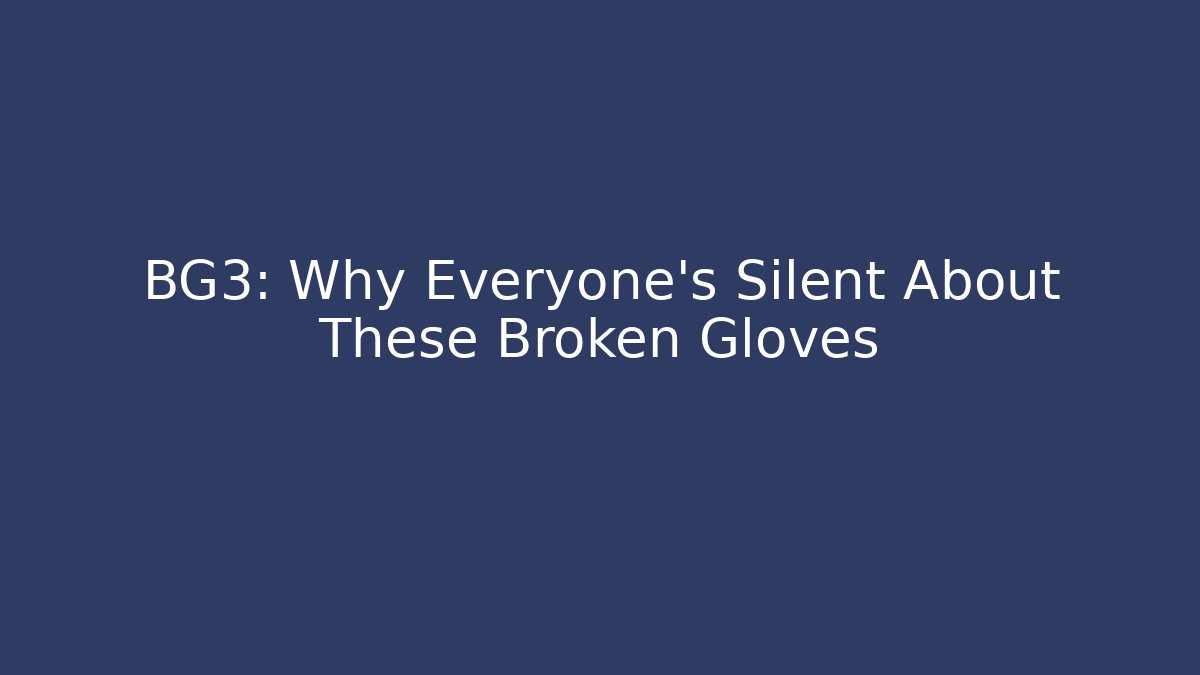 BG3: Why Everyone’s Silent About These Broken Gloves