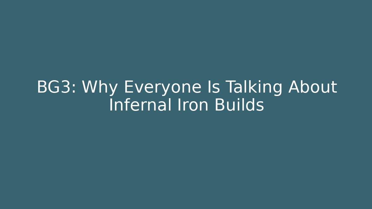 BG3: Why Everyone Is Talking About Infernal Iron Builds