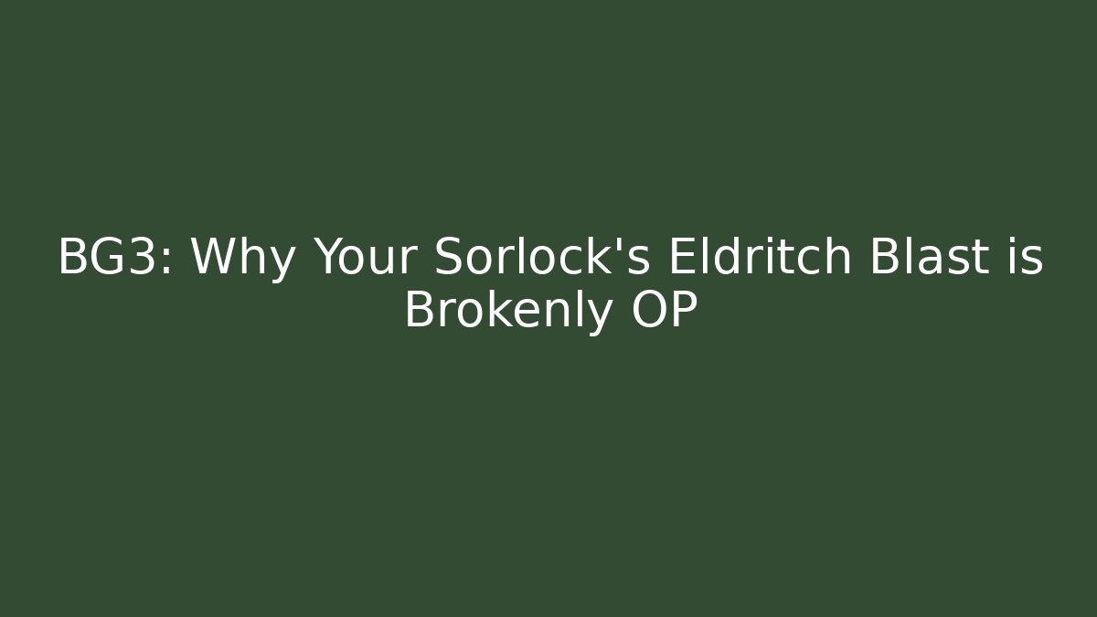 BG3: Why Your Sorlock's Eldritch Blast is Brokenly OP