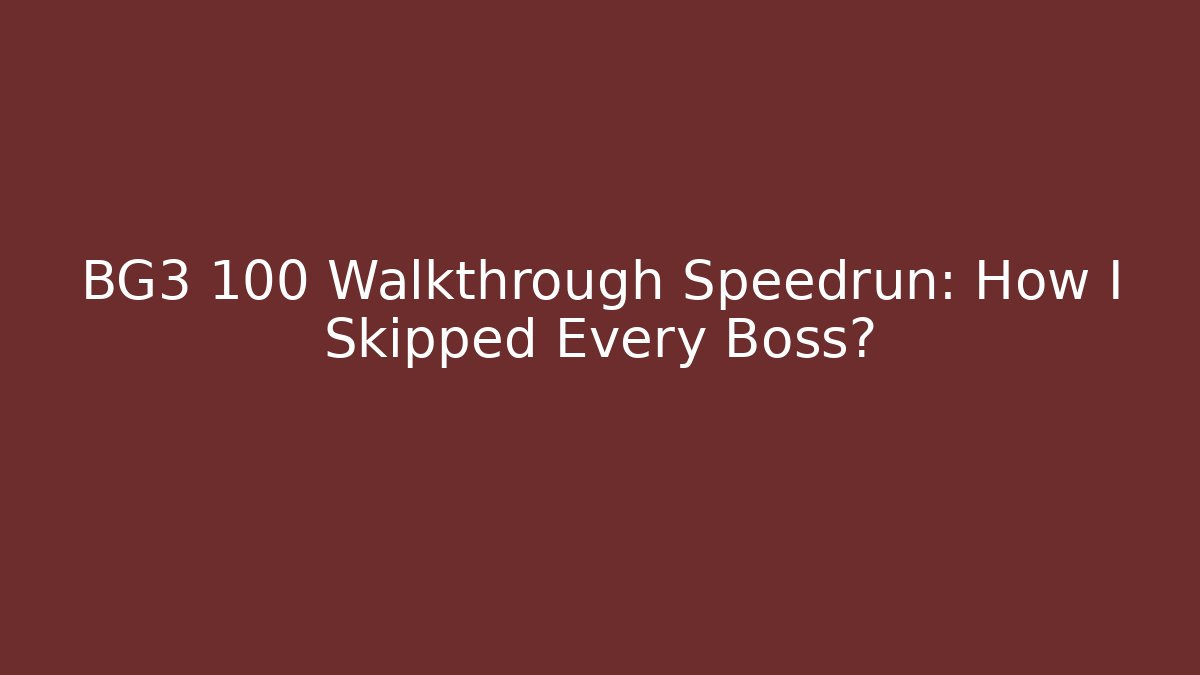 BG3 100 Walkthrough Speedrun: How I Skipped Every Boss?