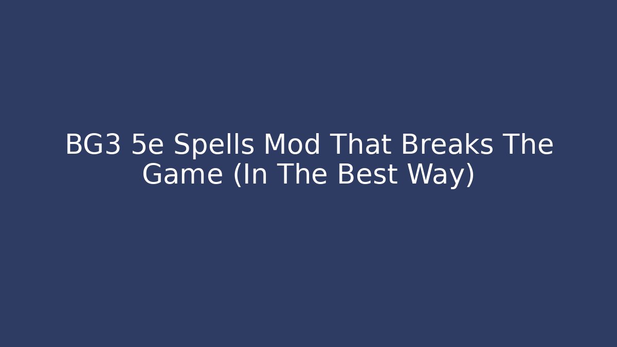BG3 5e Spells Mod That Breaks The Game (In The Best Way)