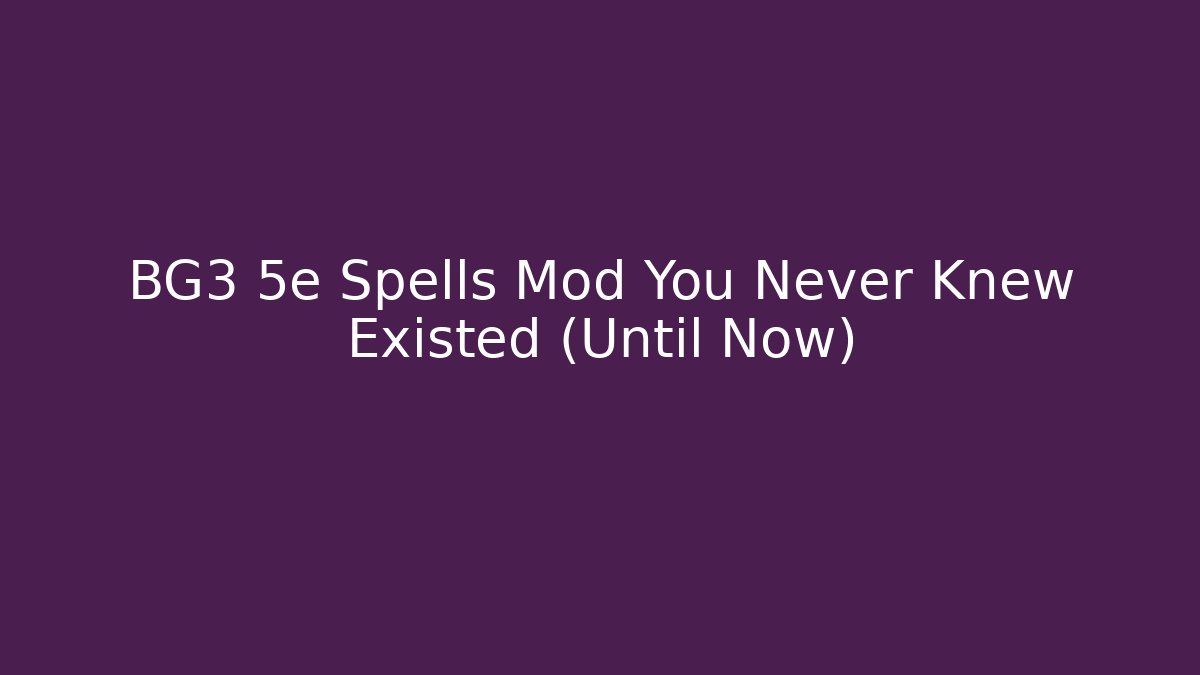 BG3 5e Spells Mod You Never Knew Existed (Until Now)