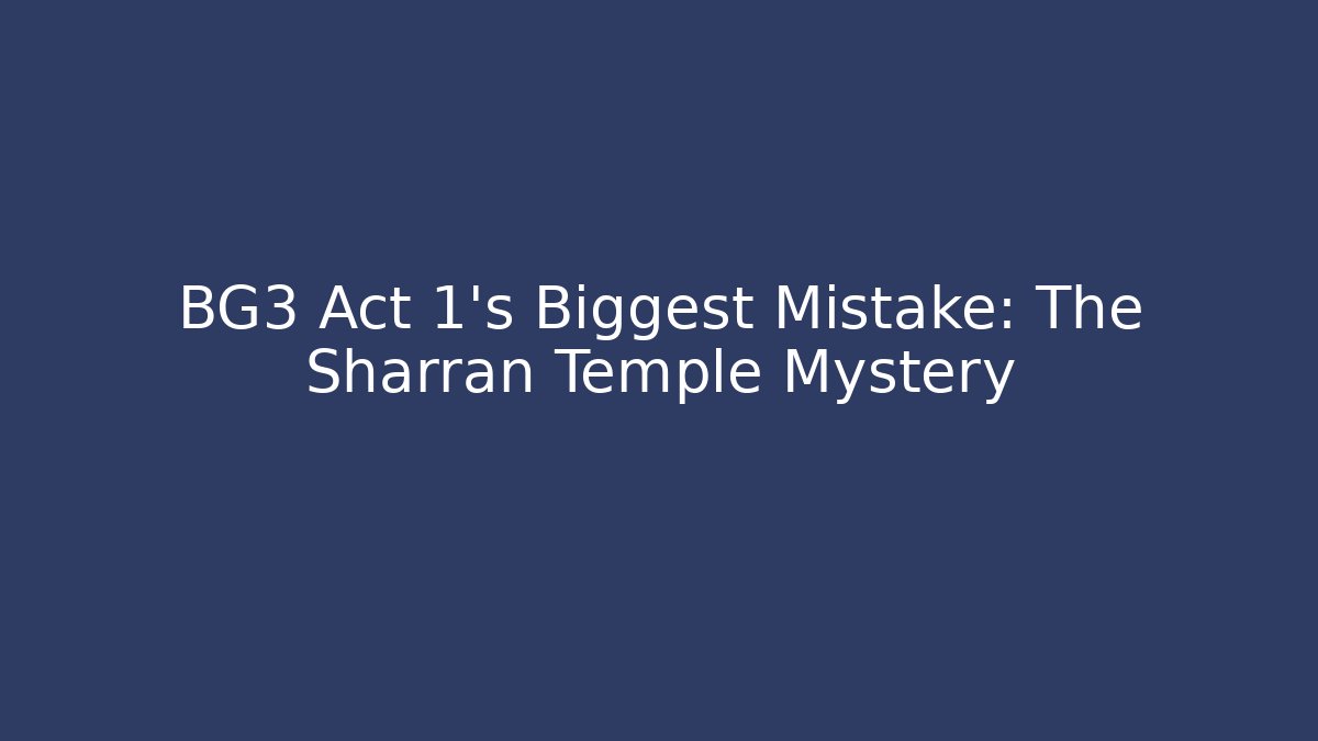 BG3 Act 1's Biggest Mistake: The Sharran Temple Mystery