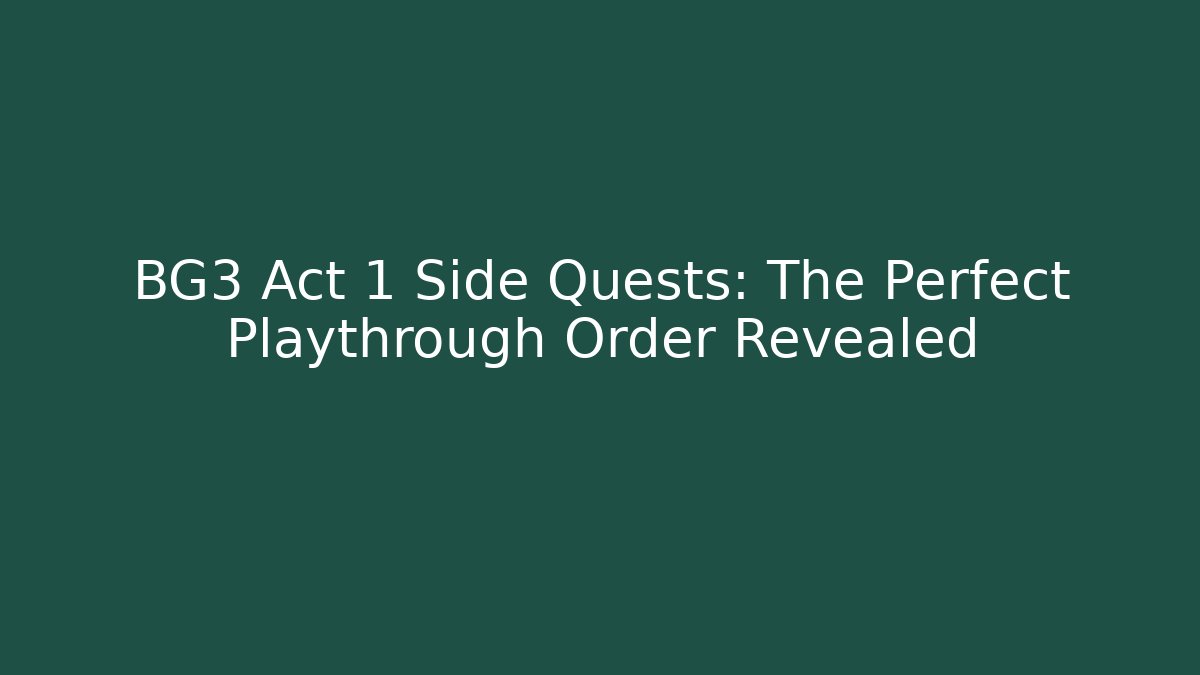 BG3 Act 1 Side Quests: The Perfect Playthrough Order Revealed