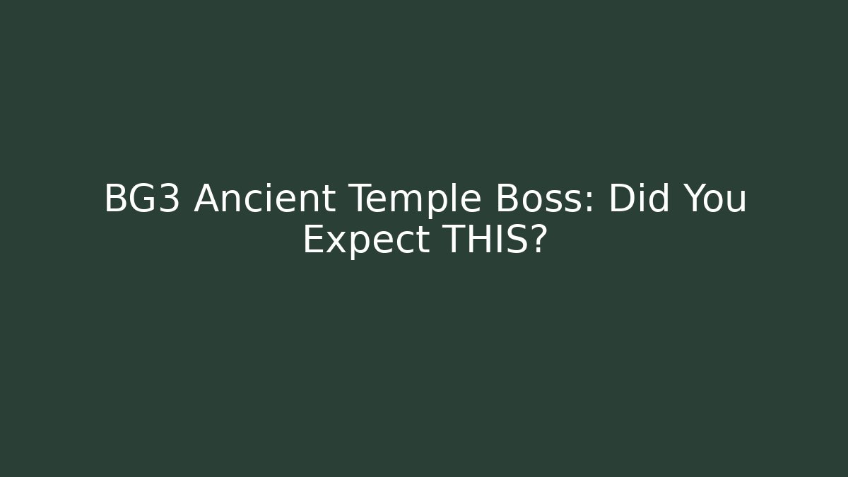 BG3 Ancient Temple Boss: Did You Expect THIS? - Create More Assets