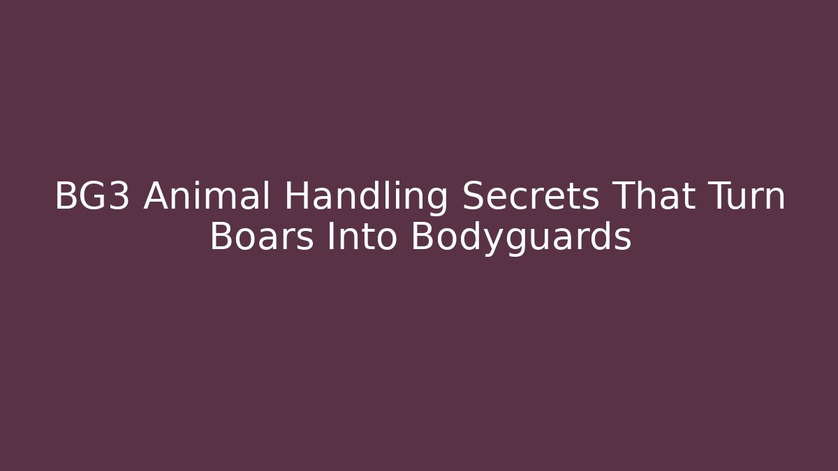 BG3 Animal Handling Secrets That Turn Boars Into Bodyguards