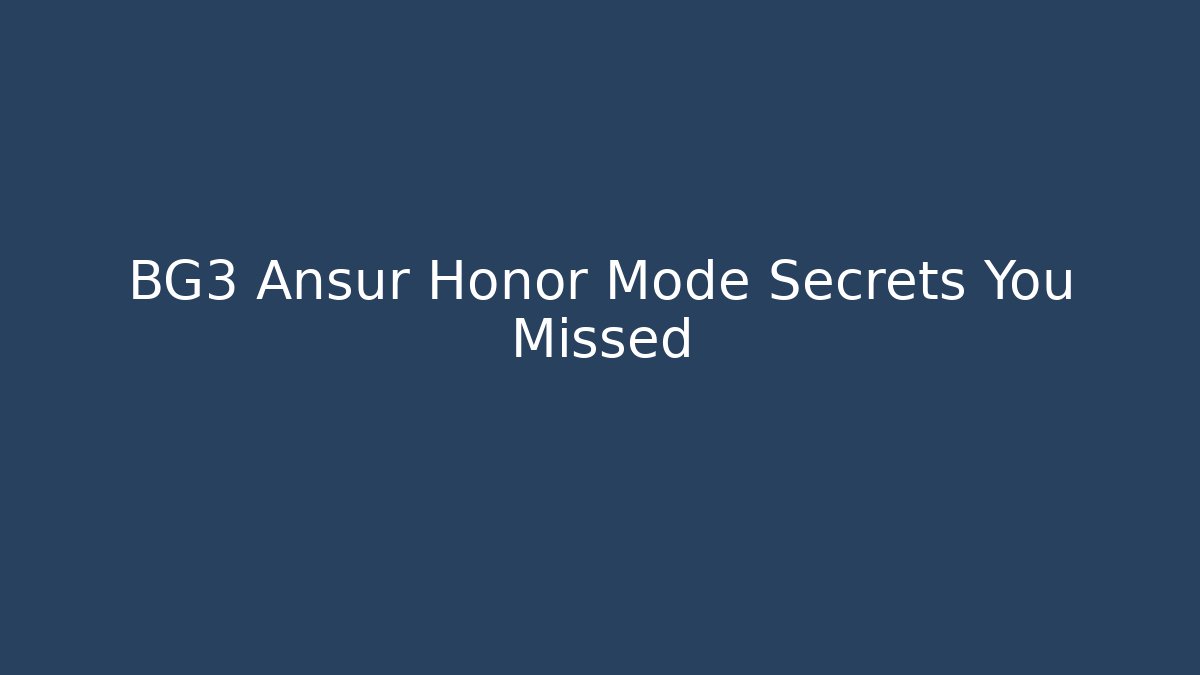 BG3 Ansur Honor Mode Secrets You Missed