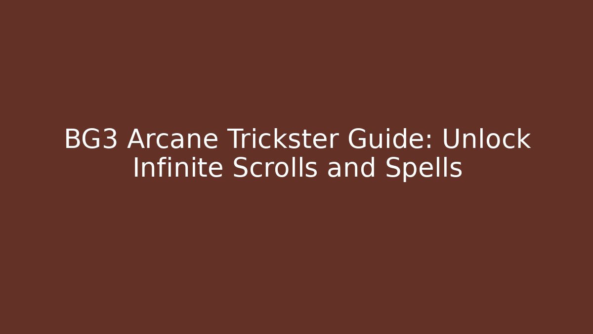 BG3 Arcane Trickster Guide: Unlock Infinite Scrolls and Spells