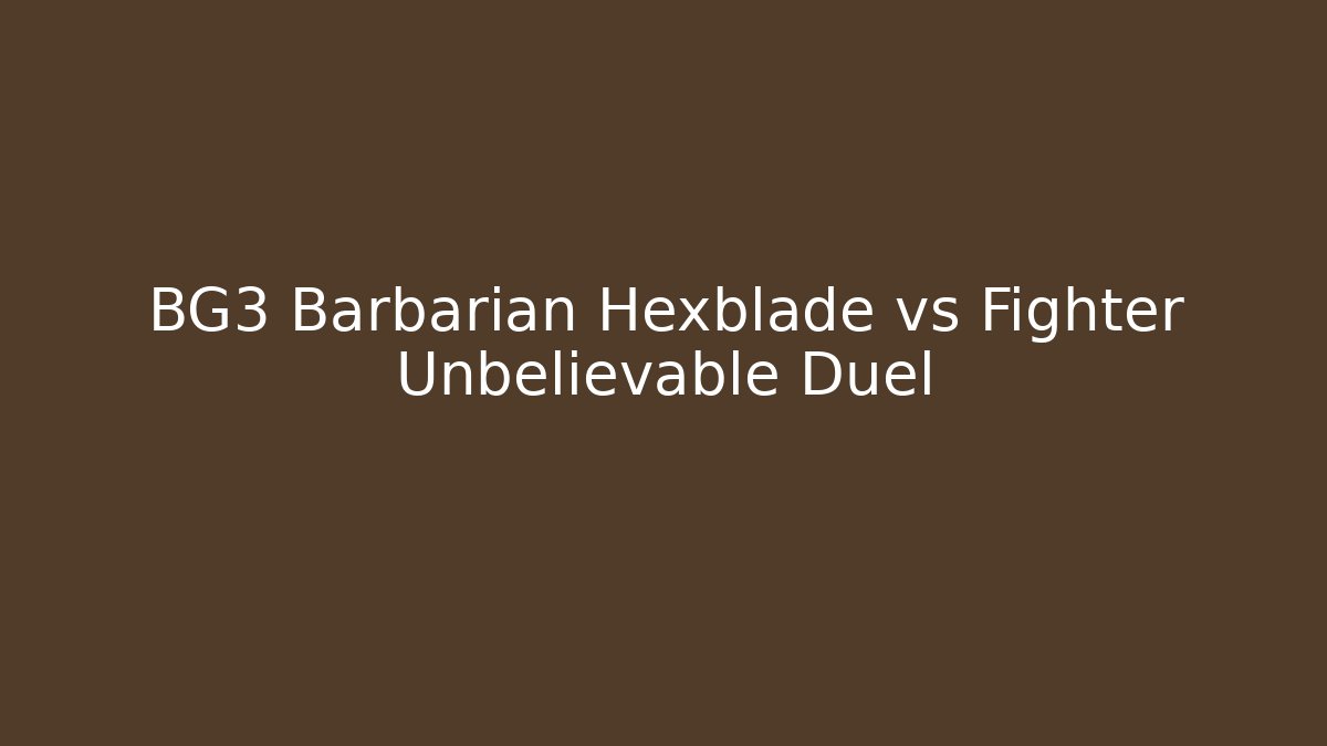 BG3 Barbarian Hexblade vs Fighter Unbelievable Duel