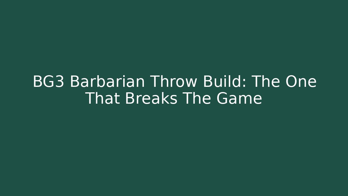 BG3 Barbarian Throw Build: The One That Breaks The Game