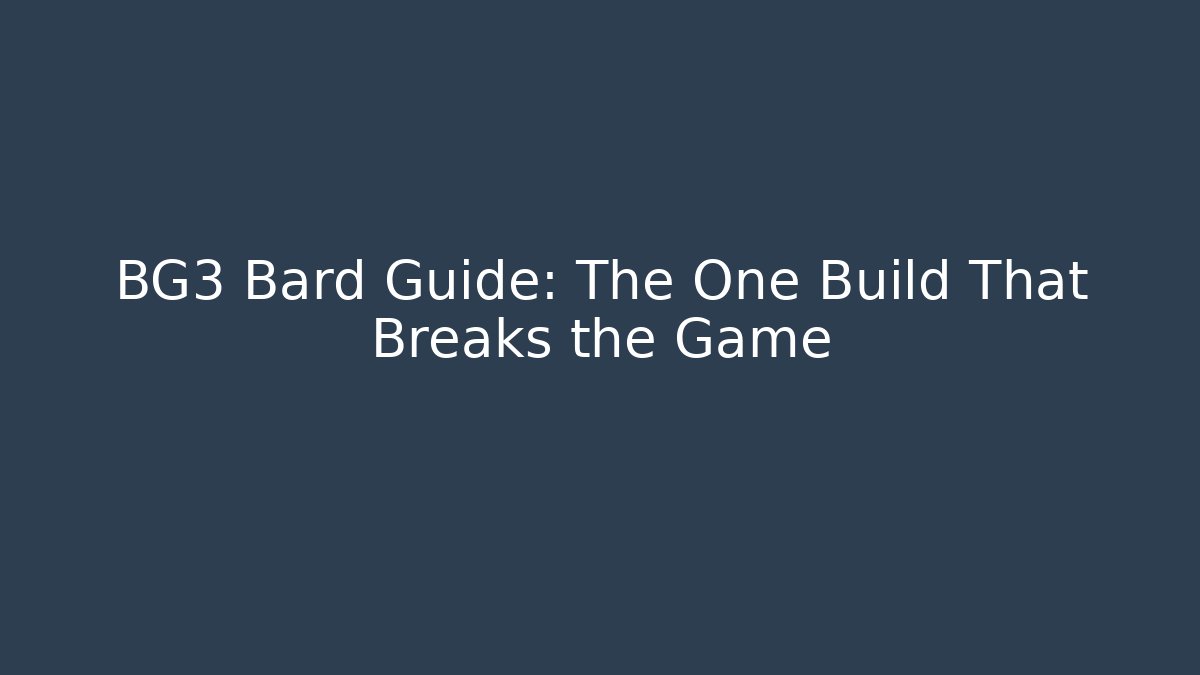 BG3 Bard Guide: The One Build That Breaks the Game