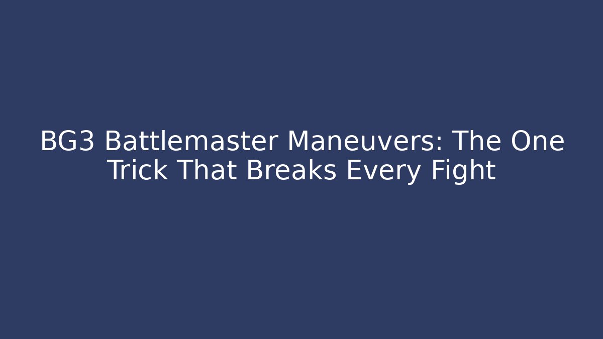 BG3 Battlemaster Maneuvers: The One Trick That Breaks Every Fight