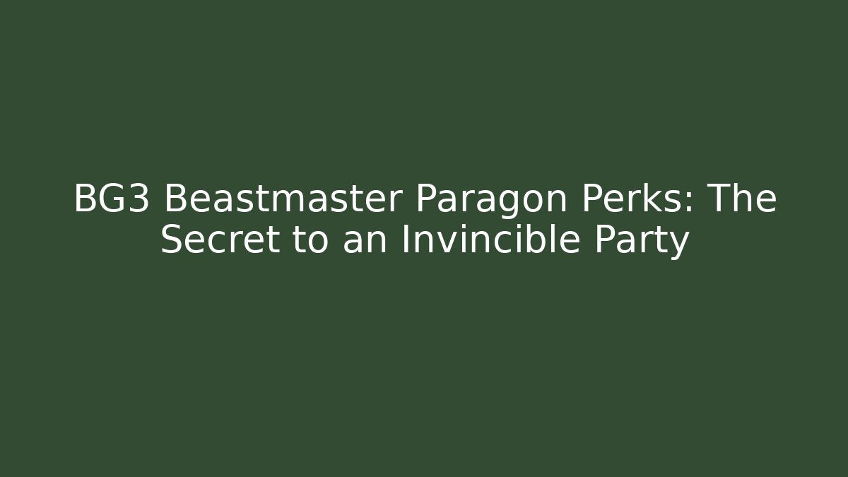 BG3 Beastmaster Paragon Perks: The Secret to an Invincible Party