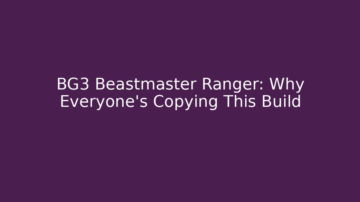 BG3 Beastmaster Ranger: Why Everyone's Copying This Build - Create More Assets