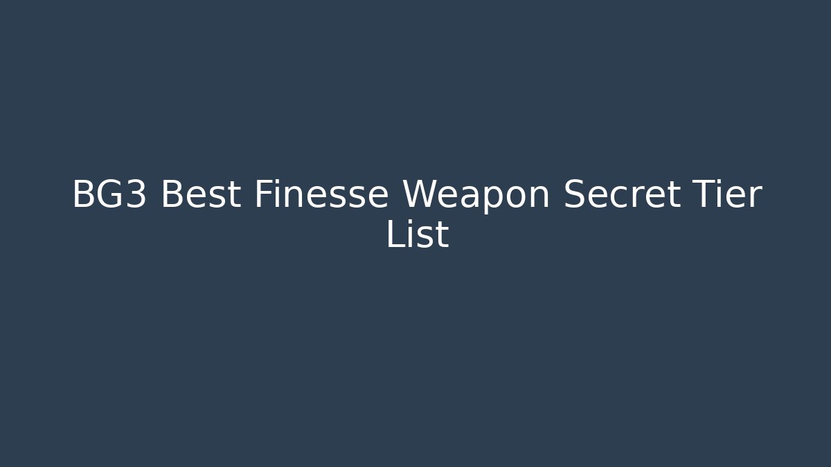 BG3 Best Finesse Weapon Secret Tier List