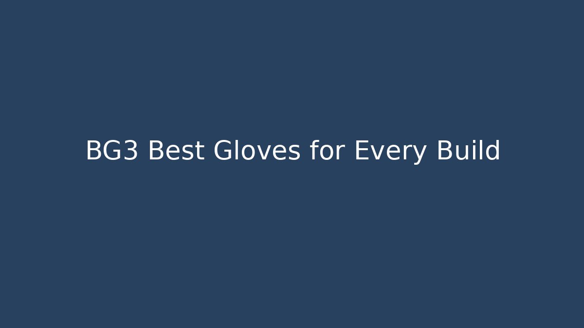 BG3 Best Gloves for Every Build