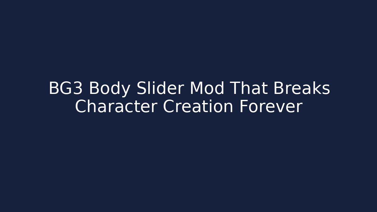 BG3 Body Slider Mod That Breaks Character Creation Forever