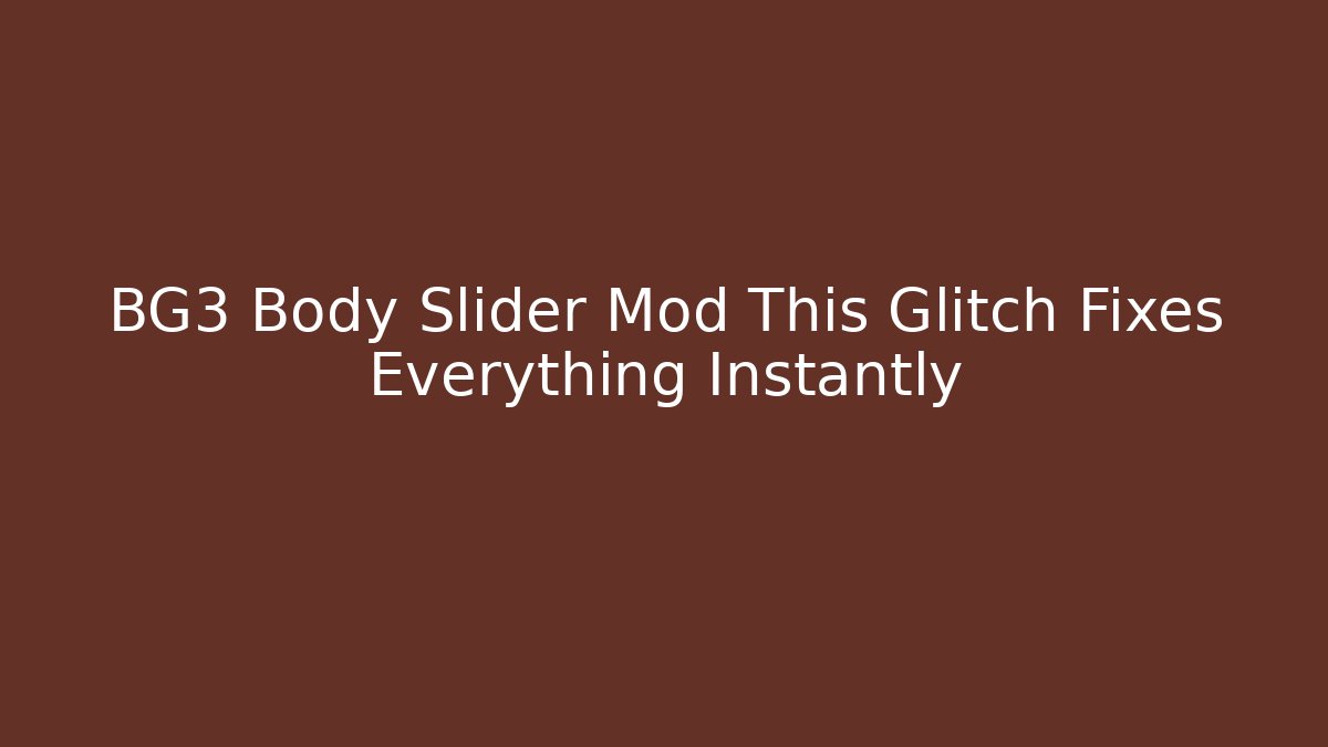BG3 Body Slider Mod This Glitch Fixes Everything Instantly