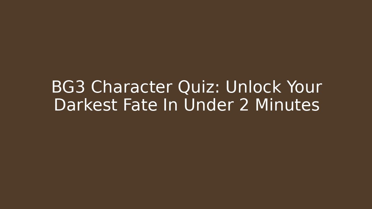 BG3 Character Quiz: Unlock Your Darkest Fate In Under 2 Minutes