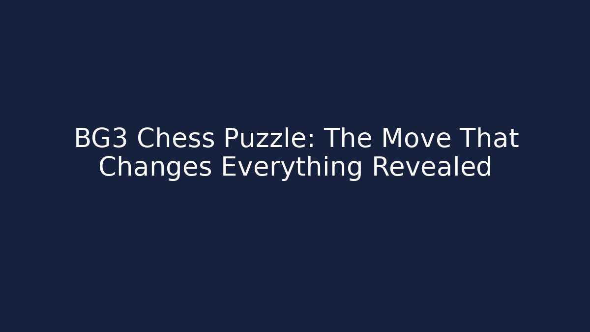 BG3 Chess Puzzle: The Move That Changes Everything Revealed - Create More Assets