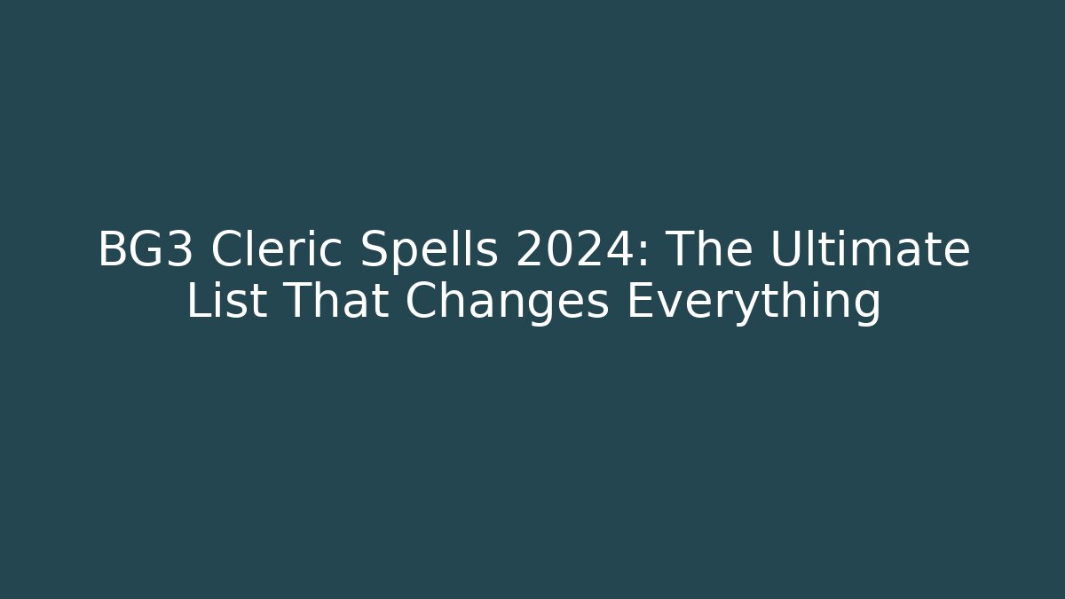 BG3 Cleric Spells 2024: The Ultimate List That Changes Everything - Create More Assets