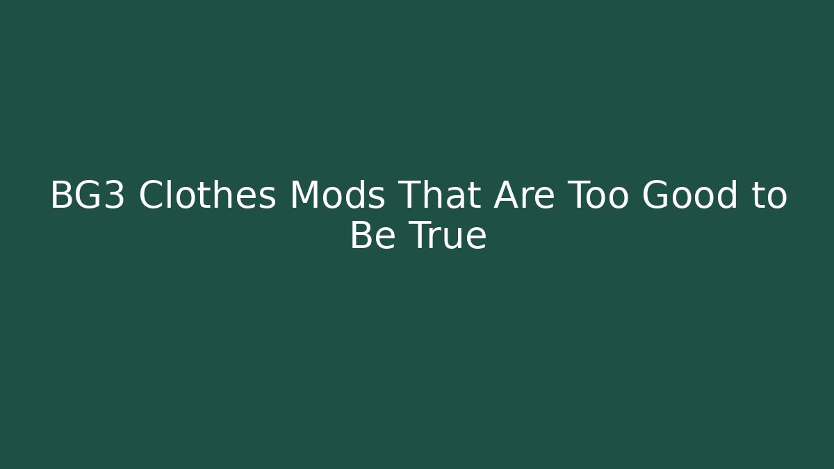 BG3 Clothes Mods That Are Too Good to Be True