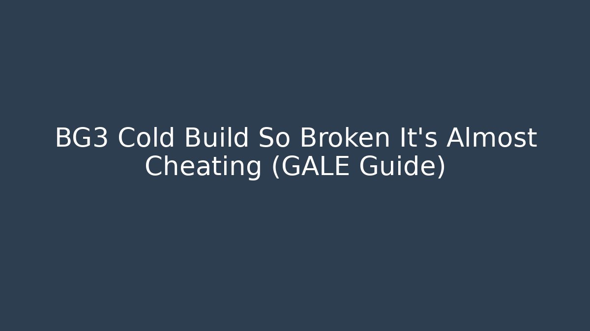 BG3 Cold Build So Broken It's Almost Cheating (GALE Guide)