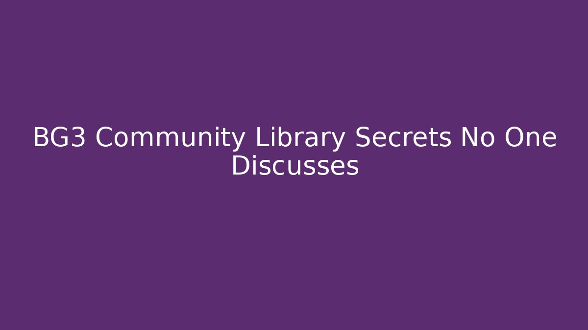 BG3 Community Library Secrets No One Discusses