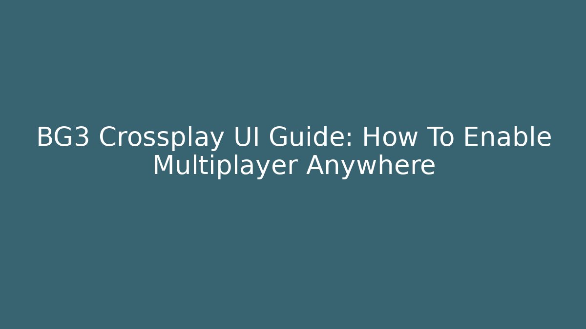 BG3 Crossplay UI Guide: How To Enable Multiplayer Anywhere