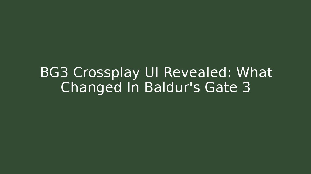 BG3 Crossplay UI Revealed: What Changed In Baldur's Gate 3