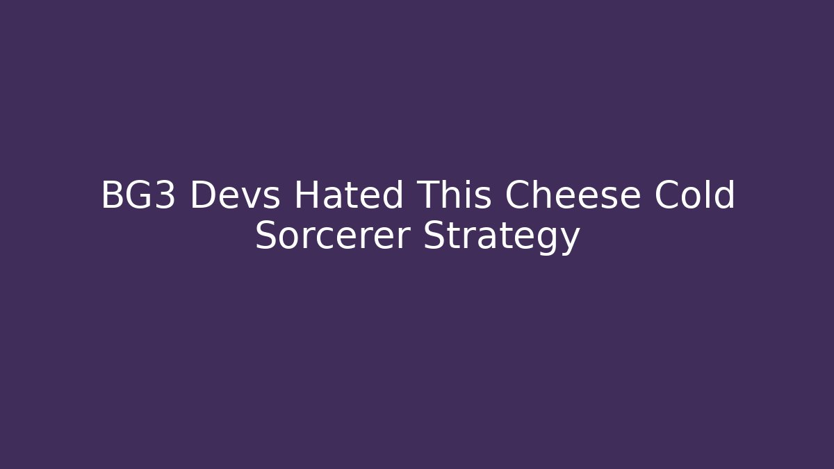 BG3 Devs Hated This Cheese Cold Sorcerer Strategy