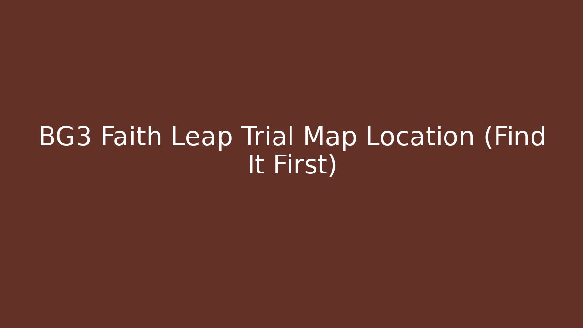 BG3 Faith Leap Trial Map Location (Find It First) - Create More Assets