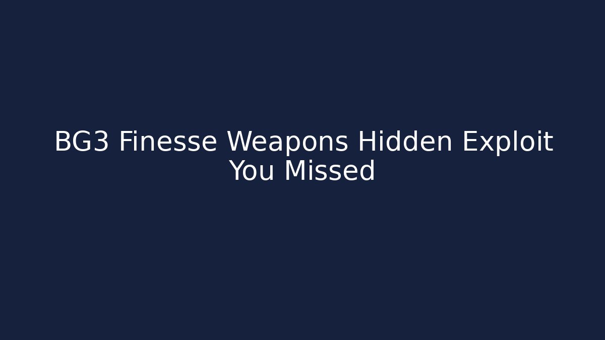BG3 Finesse Weapons Hidden Exploit You Missed