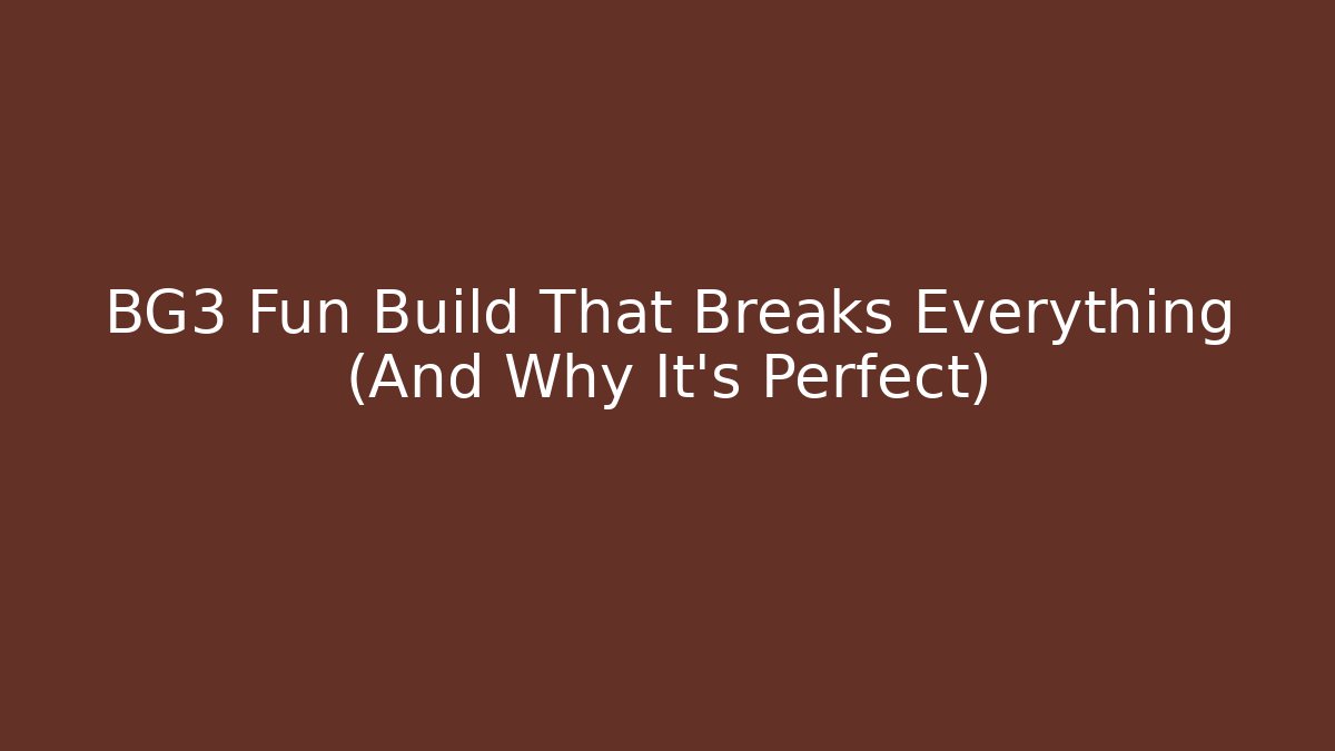 BG3 Fun Build That Breaks Everything (And Why It’s Perfect) - Create More Assets