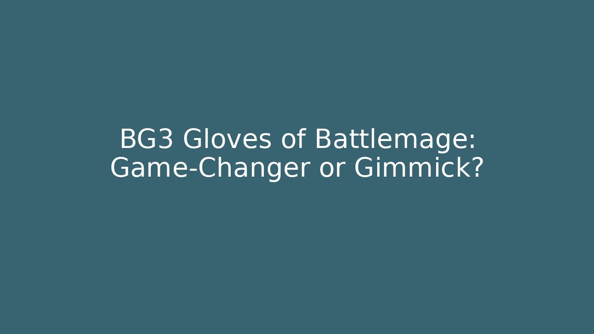 BG3 Gloves of Battlemage: Game-Changer or Gimmick?