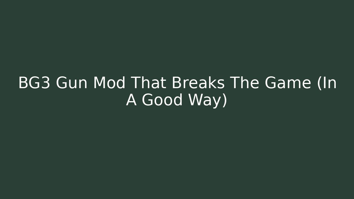 BG3 Gun Mod That Breaks The Game (In A Good Way)