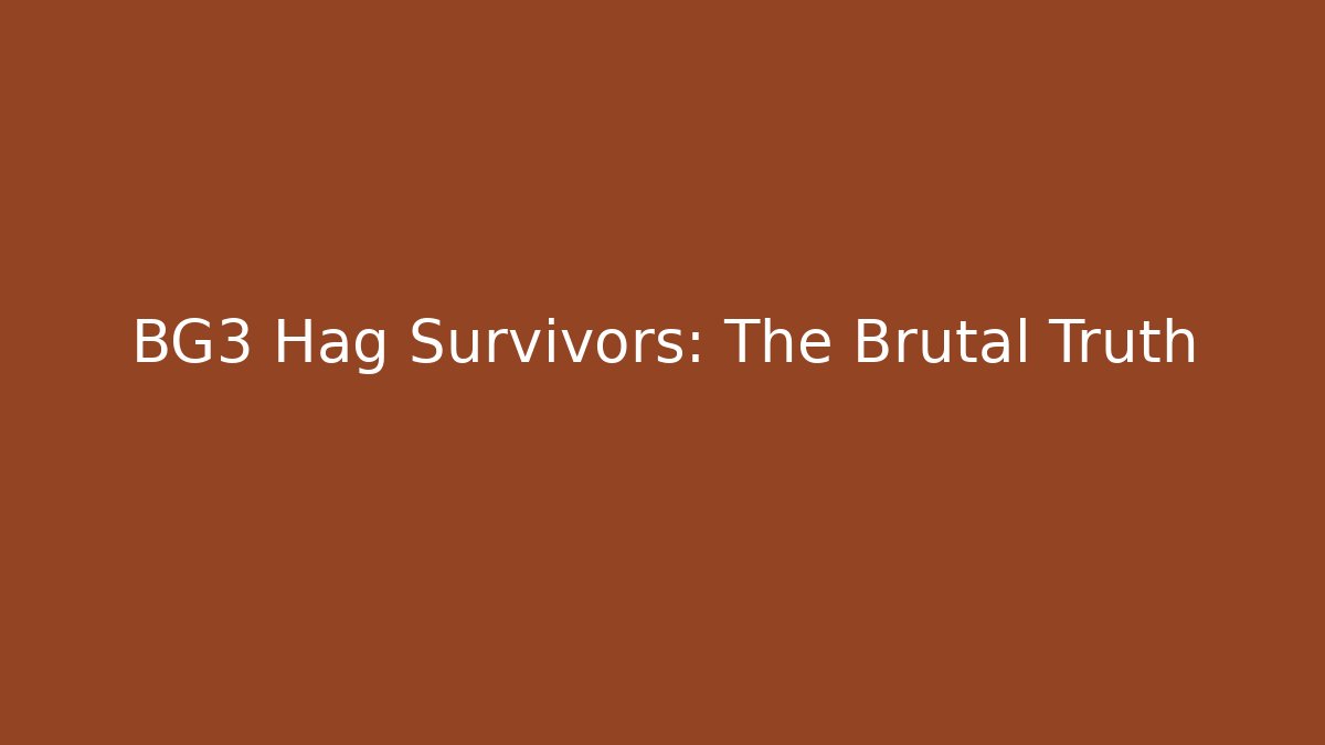 BG3 Hag Survivors: The Brutal Truth