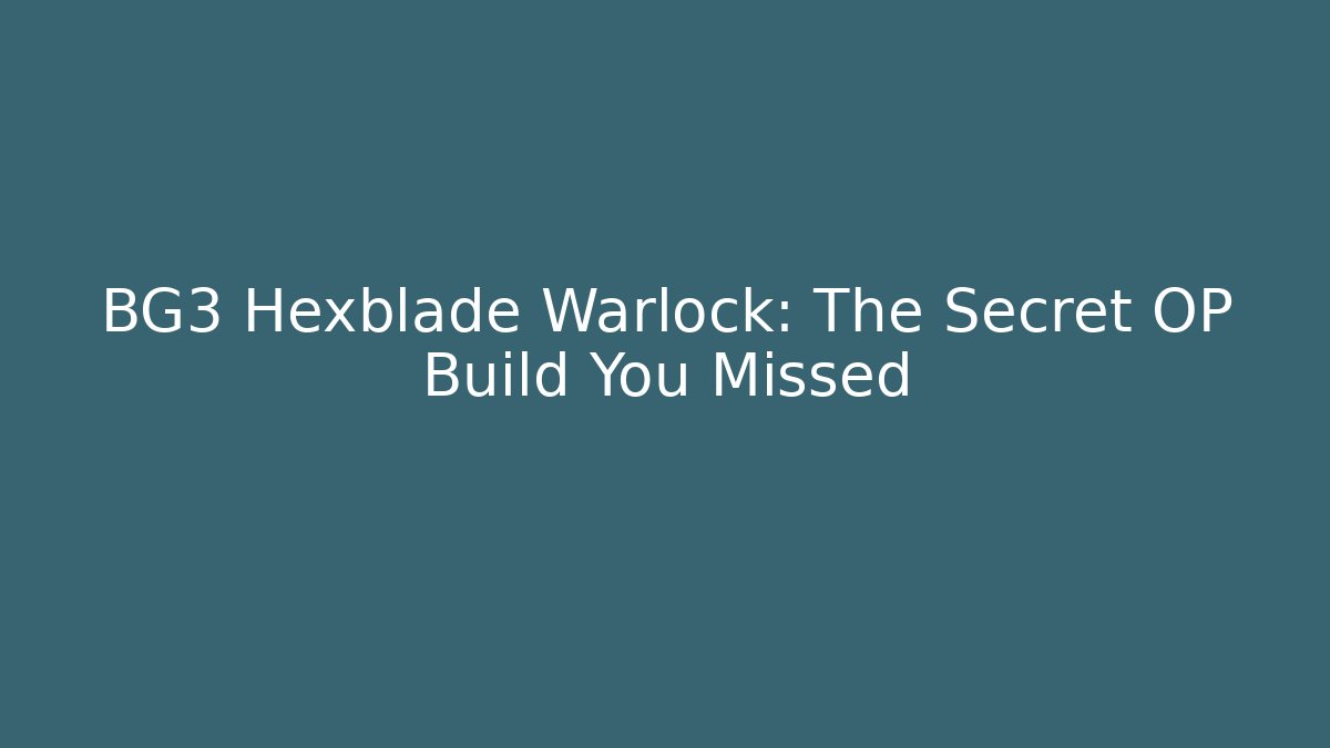 BG3 Hexblade Warlock: The Secret OP Build You Missed