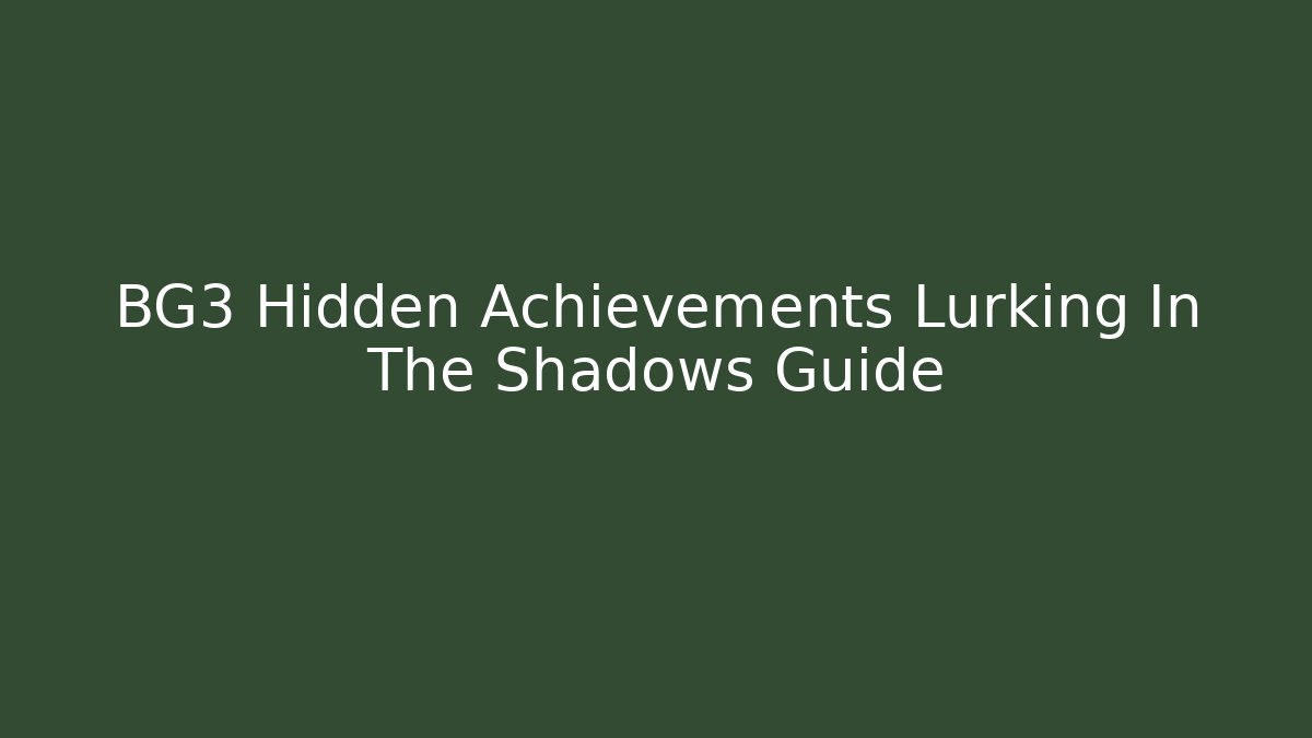 BG3 Hidden Achievements Lurking In The Shadows Guide