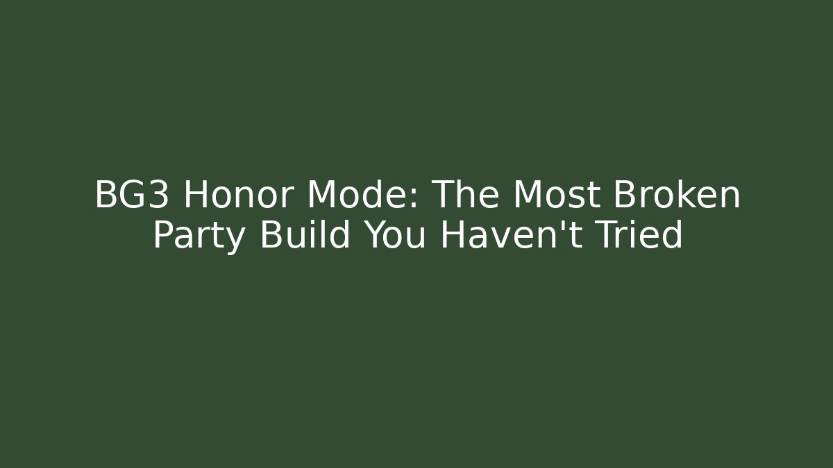 BG3 Honor Mode: The Most Broken Party Build You Haven't Tried