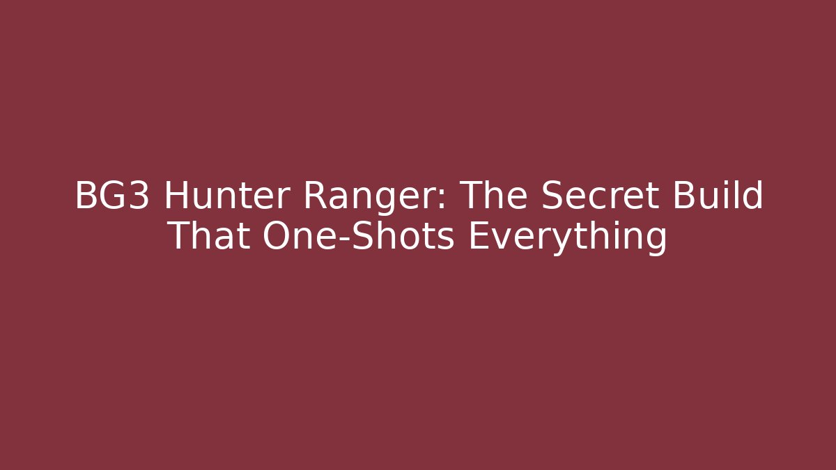 BG3 Hunter Ranger: The Secret Build That One-Shots Everything