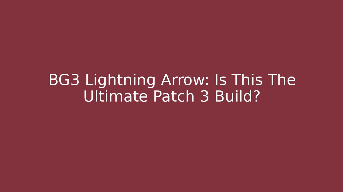 BG3 Lightning Arrow: Is This The Ultimate Patch 3 Build?