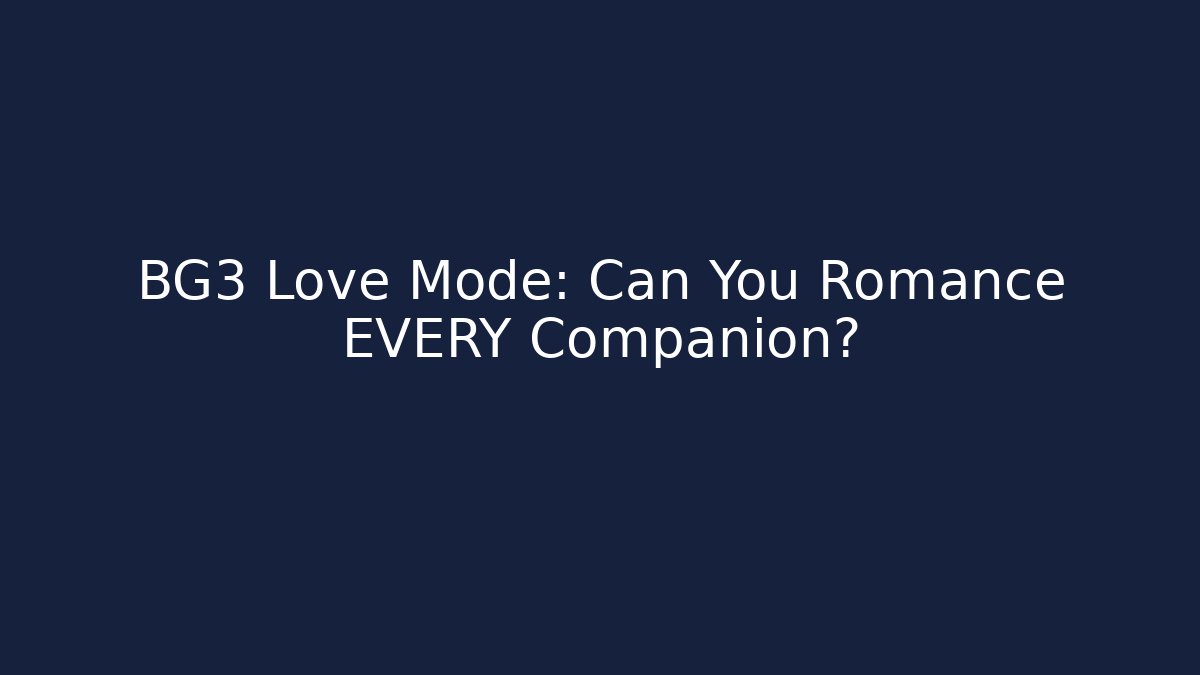 BG3 Love Mode: Can You Romance EVERY Companion?