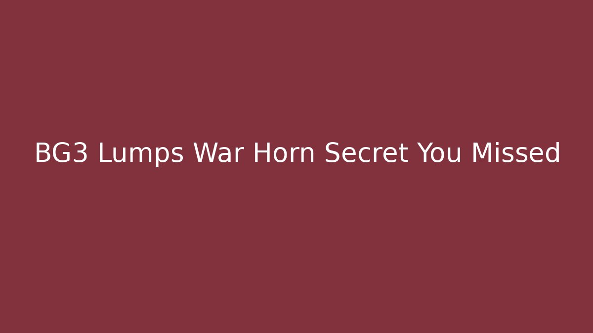 BG3 Lumps War Horn Secret You Missed