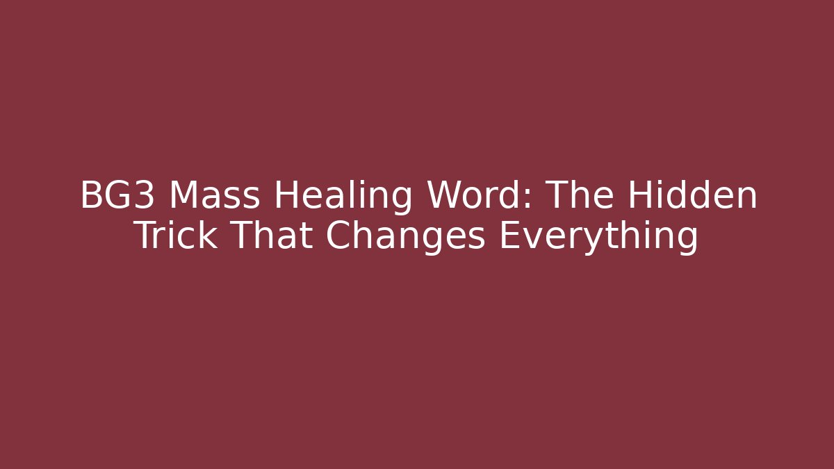 BG3 Mass Healing Word: The Hidden Trick That Changes Everything